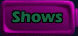 Shows