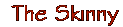 The Skinny